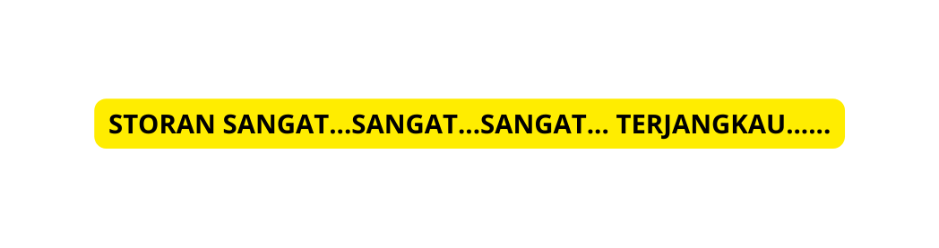 STORAN SANGAT SANGAT SANGAT TERJANGKAU